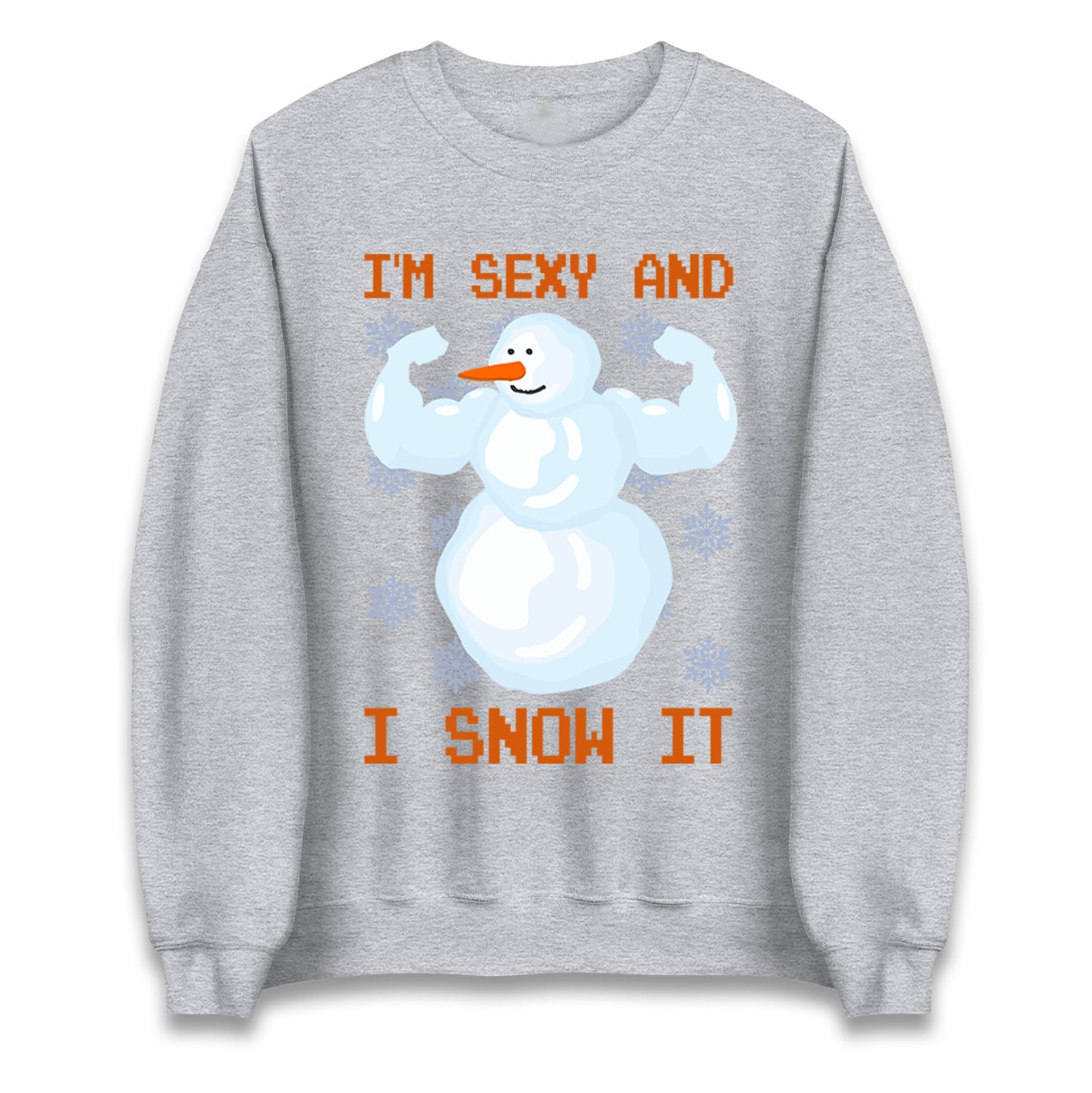 Im Sexy And I Snow  It Strong Snowman Christmas Unisex Sweatshirt