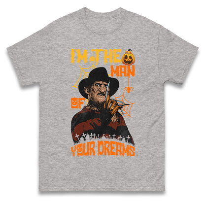 Freddy Krueger I Am The Man Of Your Dreams Halloween t shirts