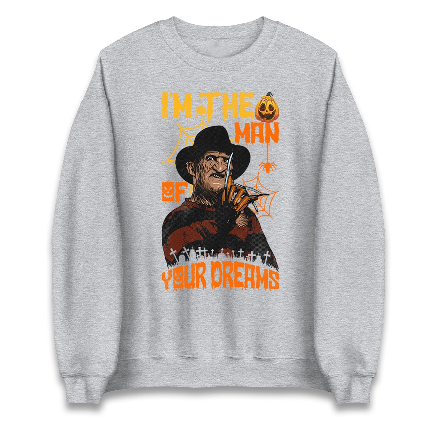 Freddy Krueger I Am The Man Of Your Dreams Halloween Unisex Sweatshirt