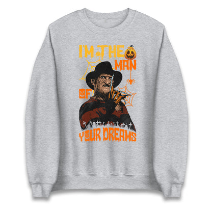 Freddy Krueger I Am The Man Of Your Dreams Halloween Unisex Sweatshirt