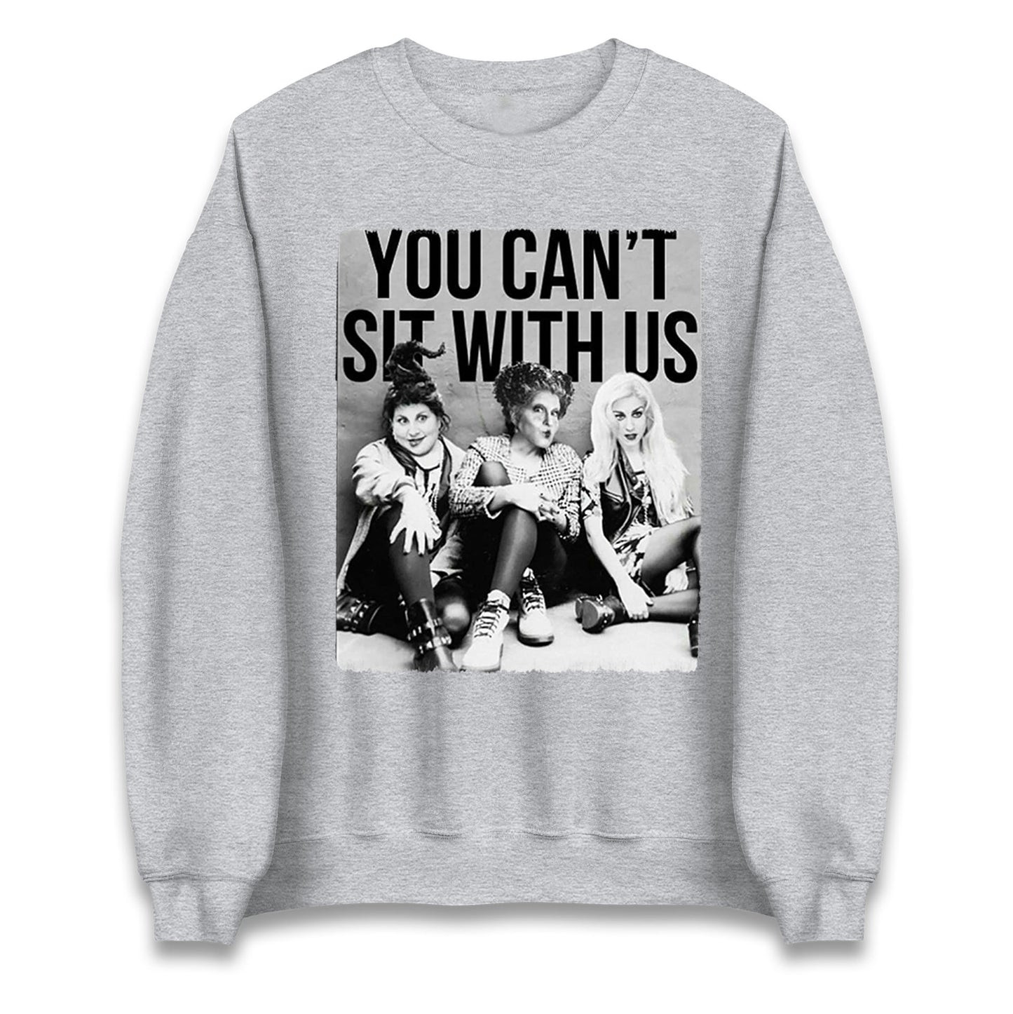 The Sanderson Sisters You Cant Sit With Us Halloween Sweatshirt
