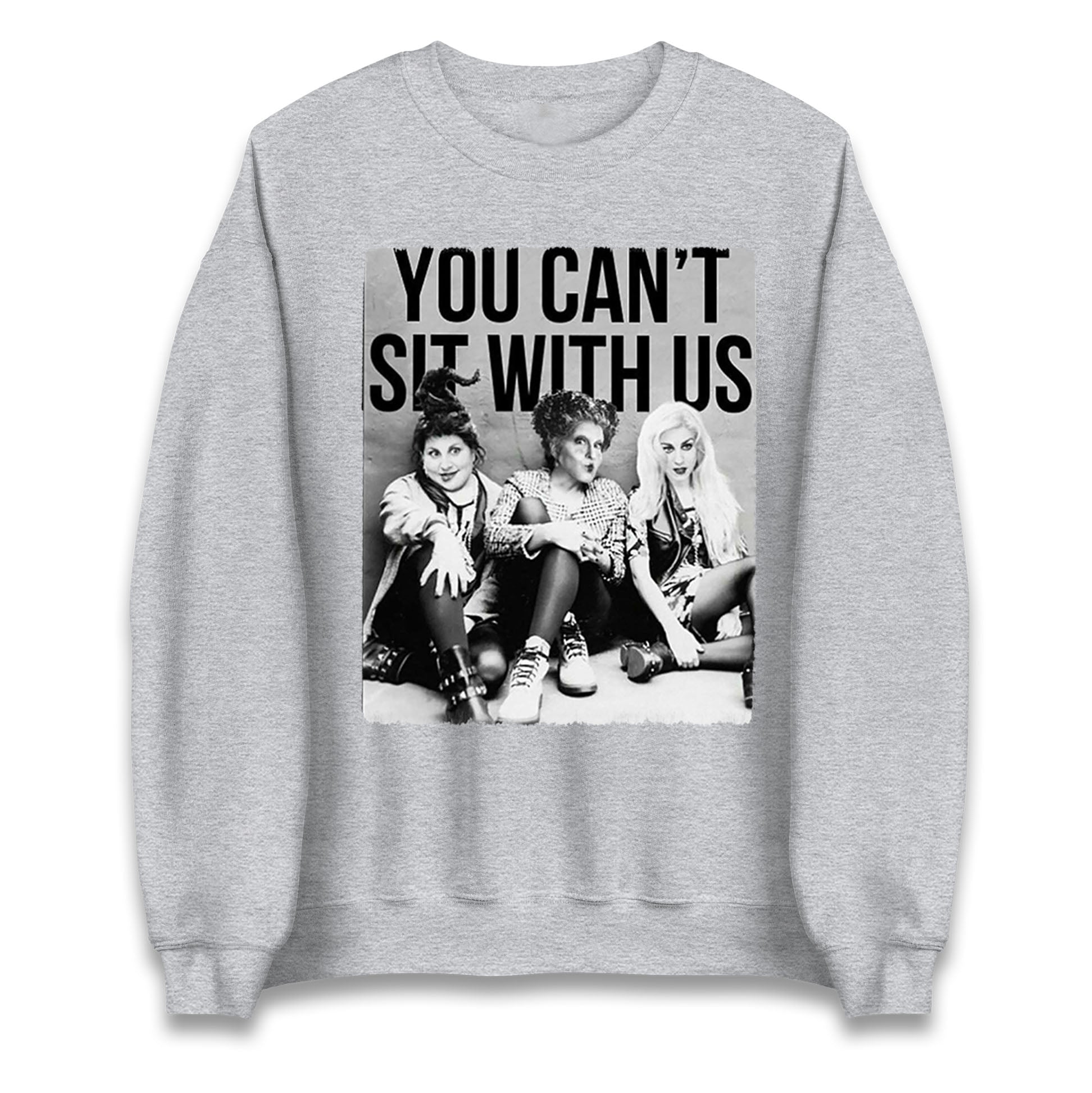 The Sanderson Sisters You Cant Sit With Us Halloween Sweatshirt
