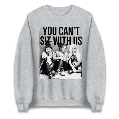 The Sanderson Sisters You Cant Sit With Us Halloween Sweatshirt
