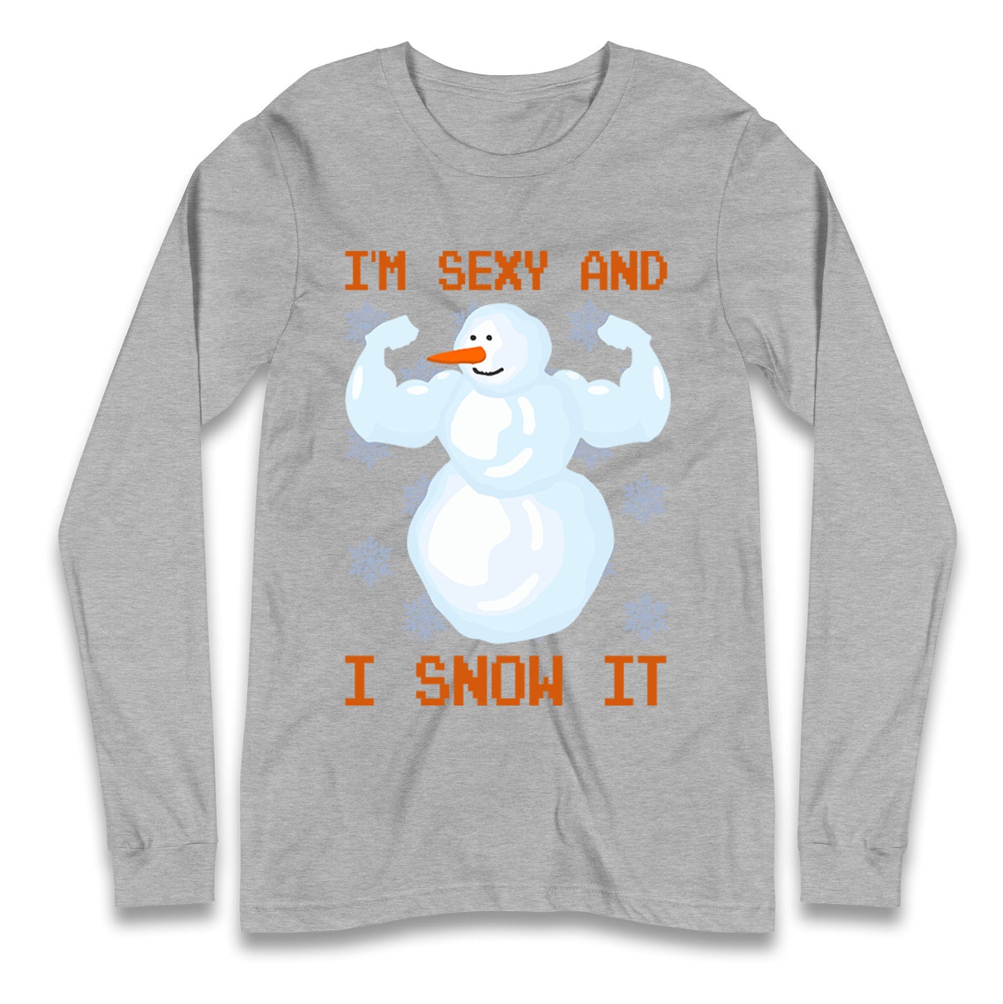 Im Sexy And I Snow  It Strong Snowman Christmas Long Sleeve T Shirt