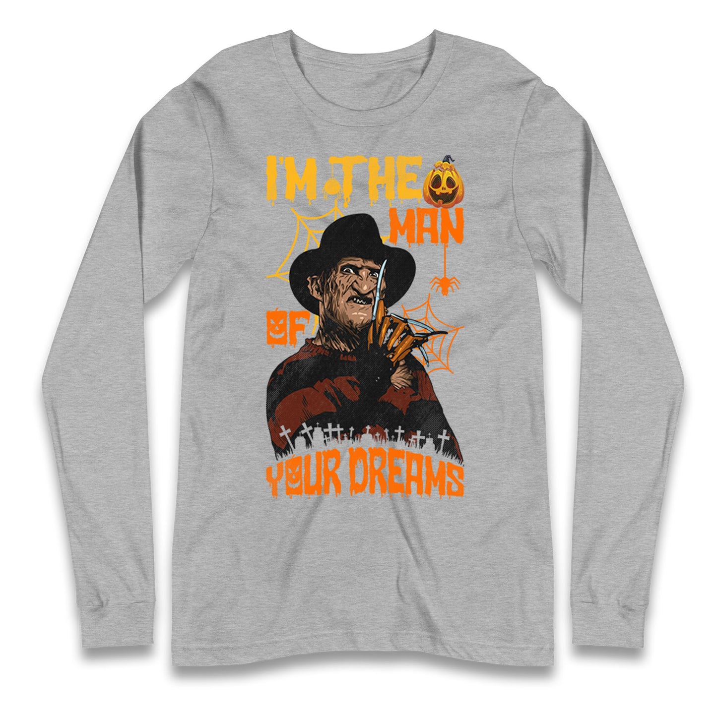 Freddy Krueger I Am The Man Of Your Dreams Halloween Long Sleeve T Shirt