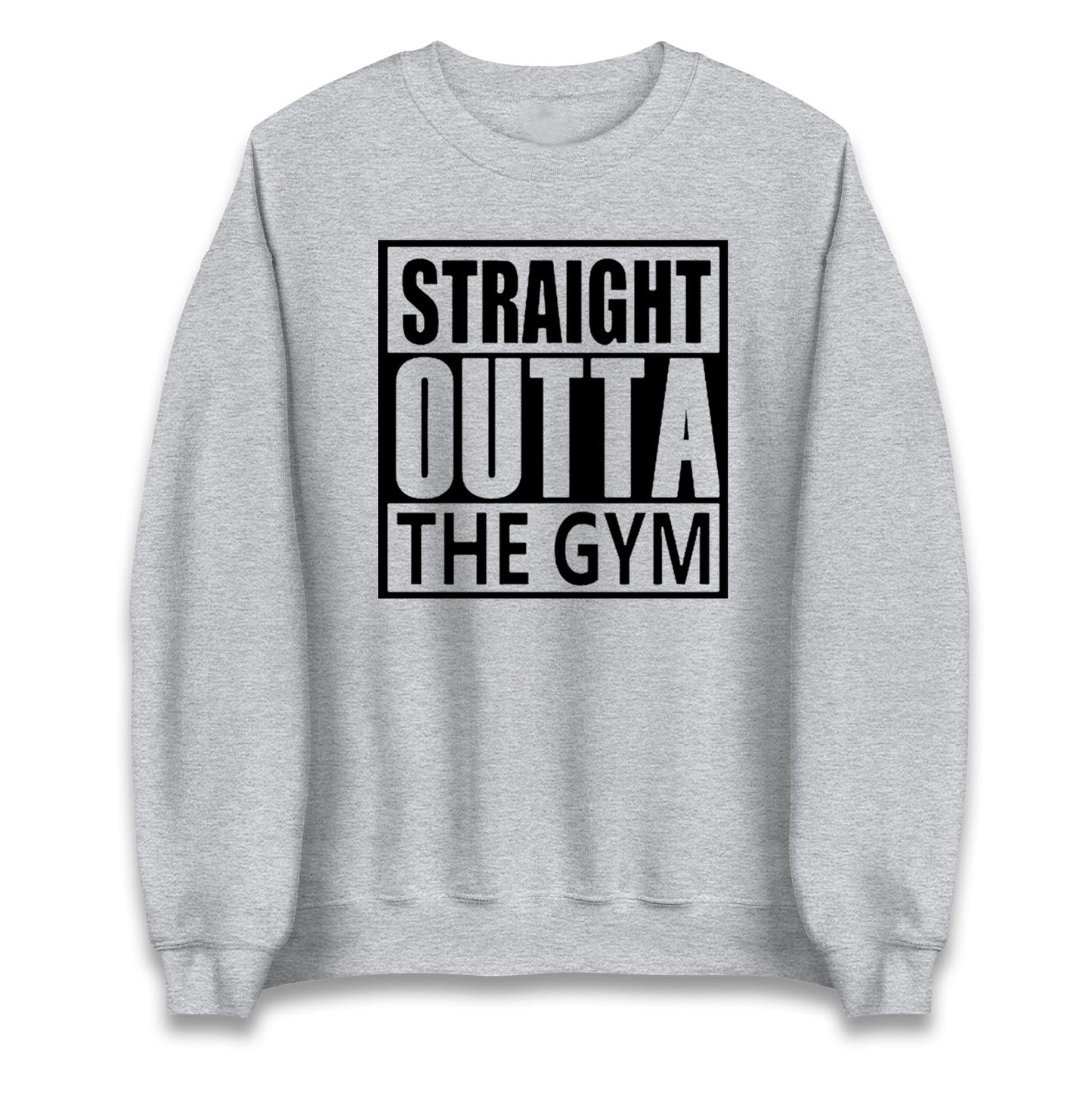 Staight Outta The Gym Unisex Sweatshirt