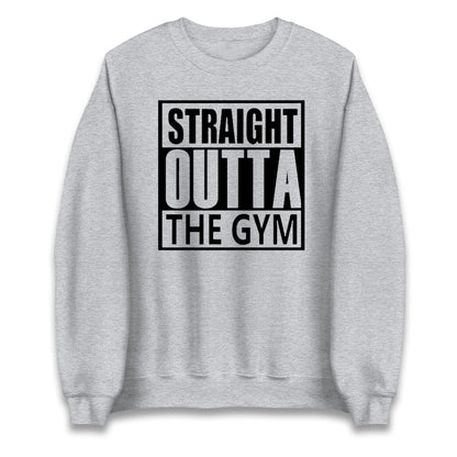 Staight Outta The Gym Unisex Sweatshirt