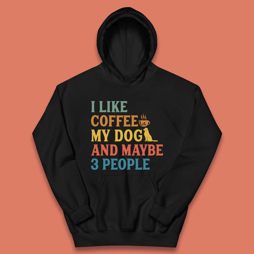 I Like Coffee My Dog And 3 People Kids Hoodie