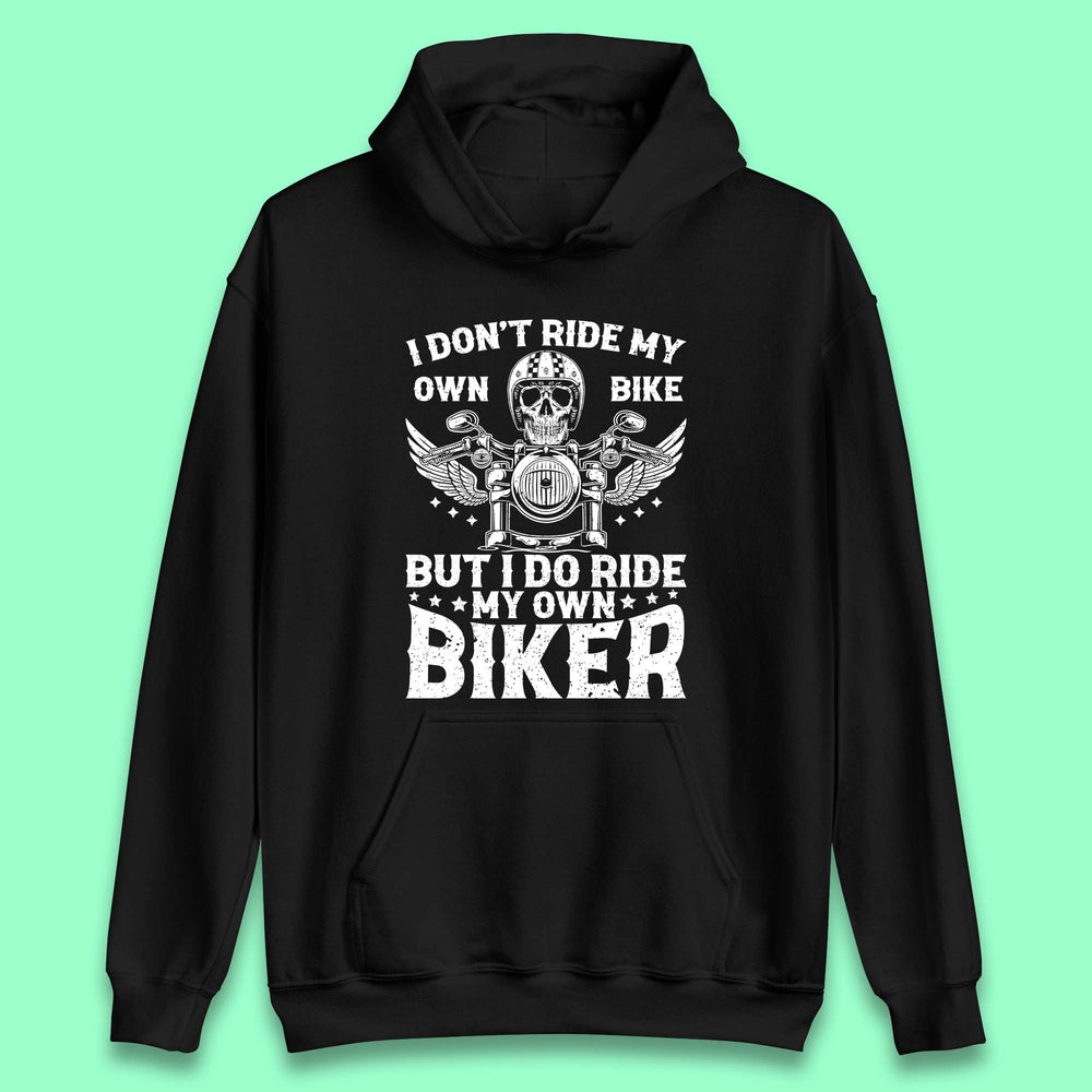I Don't Ride My Own Bike Unisex Hoodie