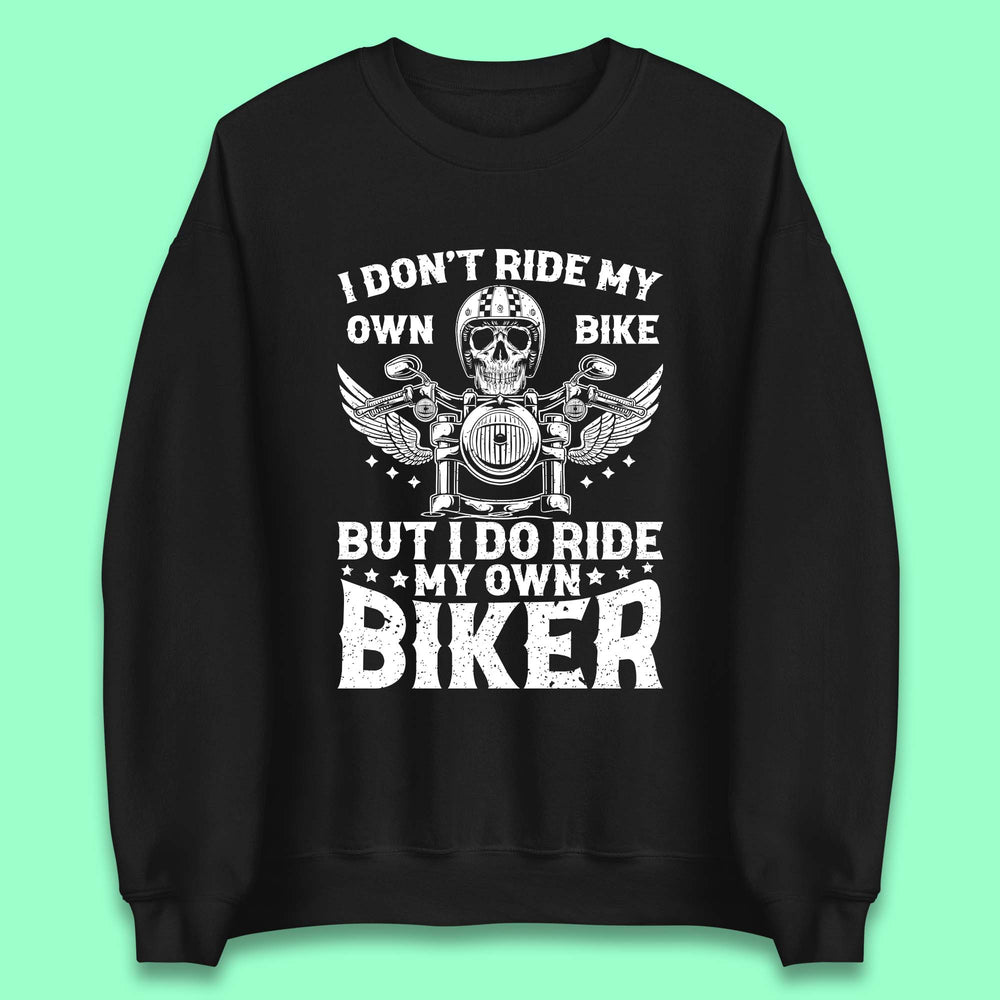I Don't Ride My Own Bike Unisex Sweatshirt