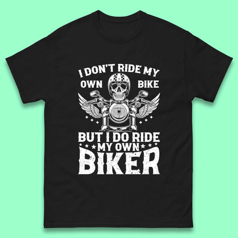 I Don't Ride My Own Bike T-Shirt