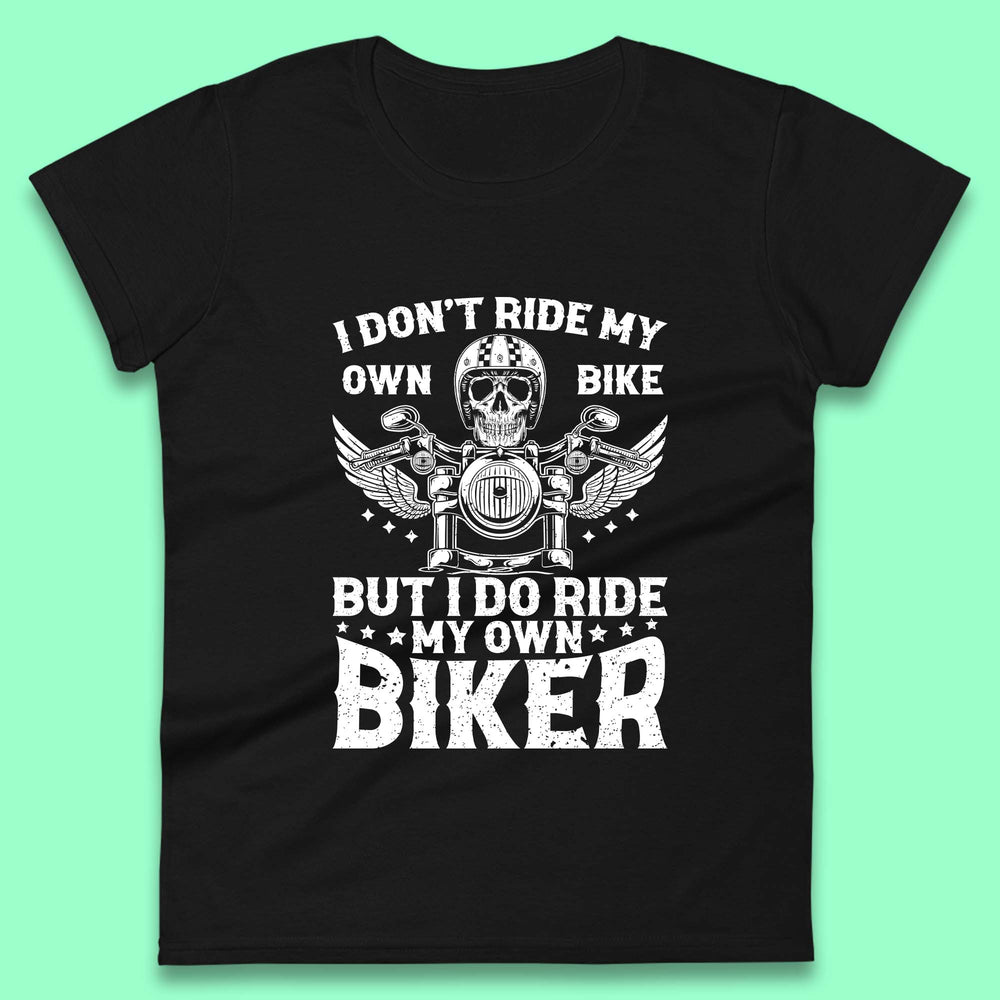 I Don't Ride My Own Bike Womens T-Shirt