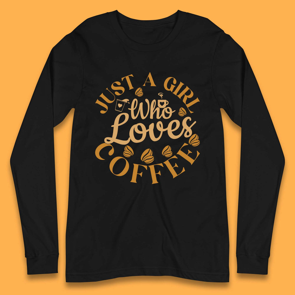 Just A Girl Who Loves Coffee Long Sleeve T-Shirt