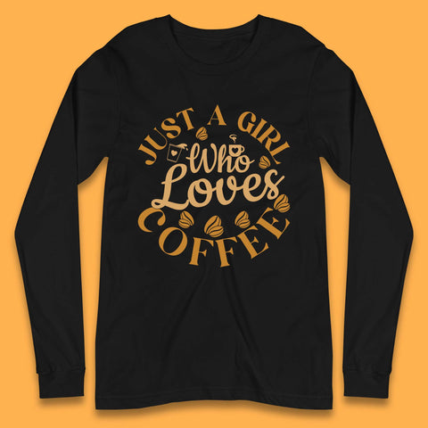 Just A Girl Who Loves Coffee Long Sleeve T-Shirt