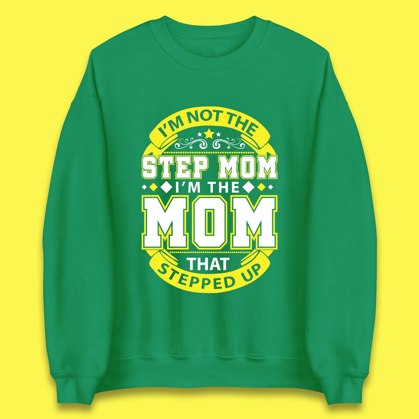 I'm Not The Step Mom Unisex Sweatshirt