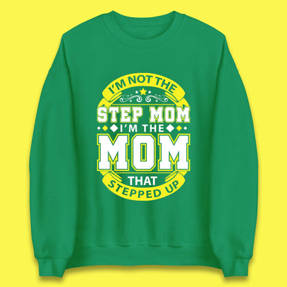 I'm Not The Step Mom Unisex Sweatshirt