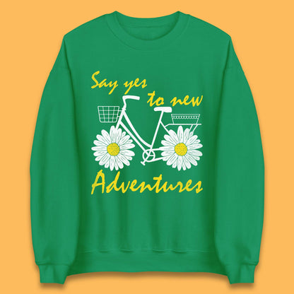 Say Yes To New Adventure Unisex Sweatshirt
