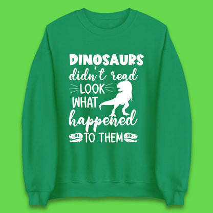 Dinosaur Didn't Read Unisex Sweatshirt