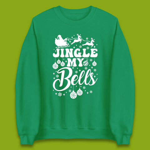 Jingle My Bells Christmas Unisex Sweatshirt