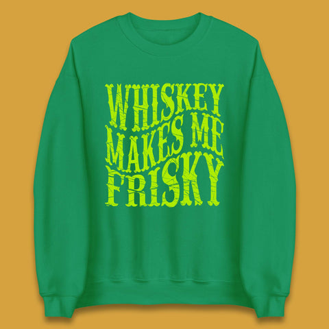 Whiskey Makes Me Frisky Unisex Sweatshirt