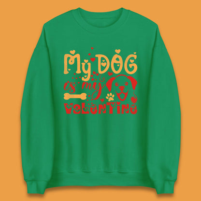 My Dog Is My Valentine Unisex Sweatshirt