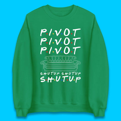 Friends Pivot Shut Up Shut Up Unisex Sweatshirt