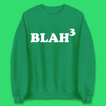 Blah 3 Unisex Sweatshirt