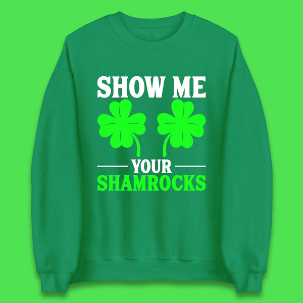 Show Me Your Shamrocks Unisex Sweatshirt