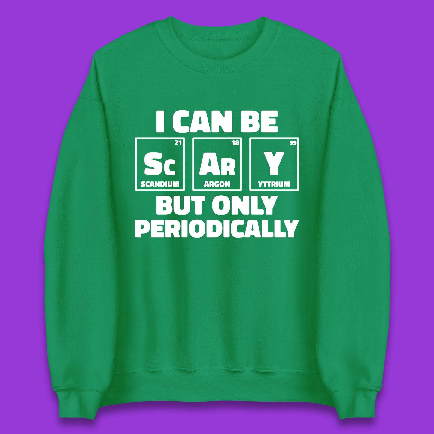 I Can Be Scary Unisex Sweatshirt