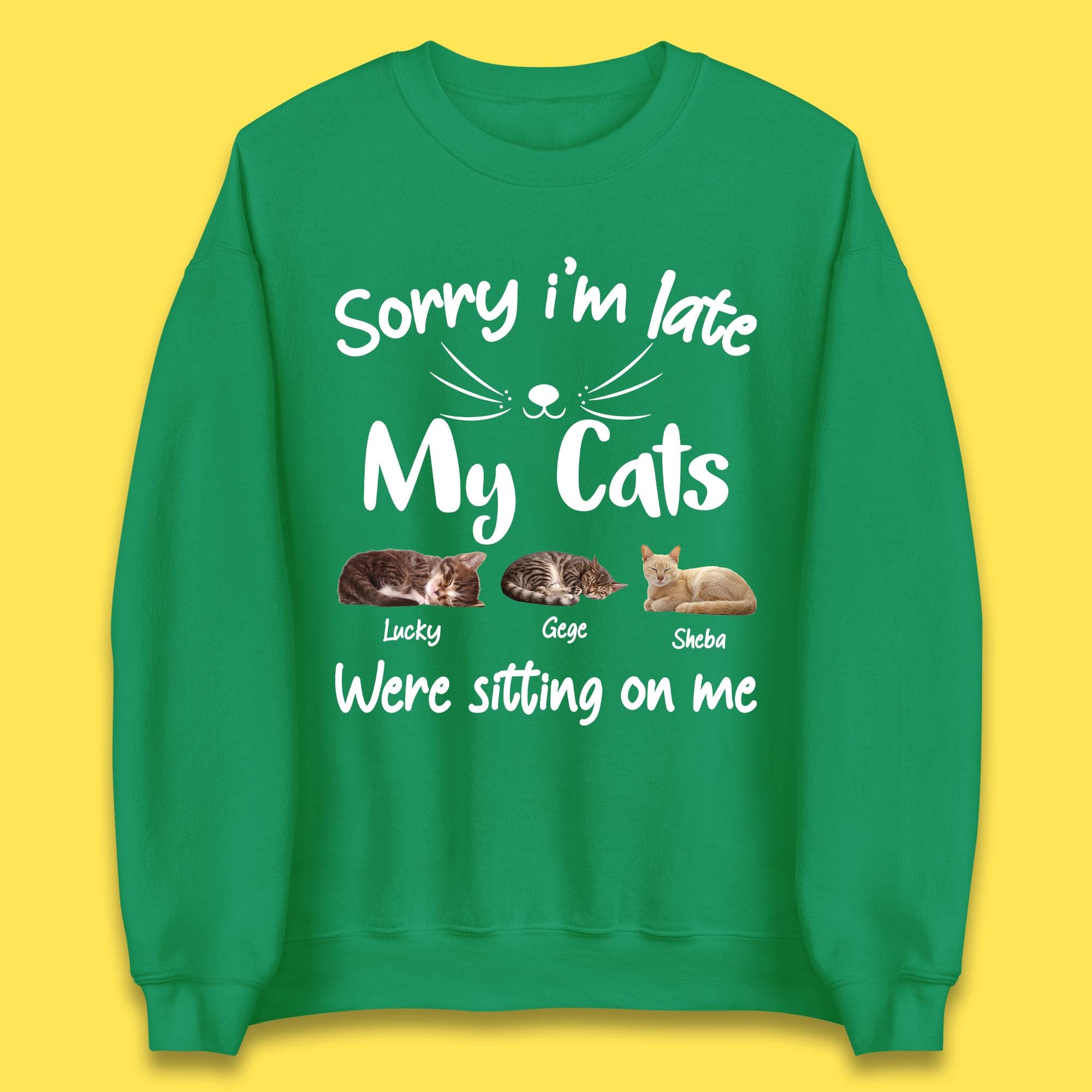 Personalised Sorry I'm Late My Cats Unisex Sweatshirt