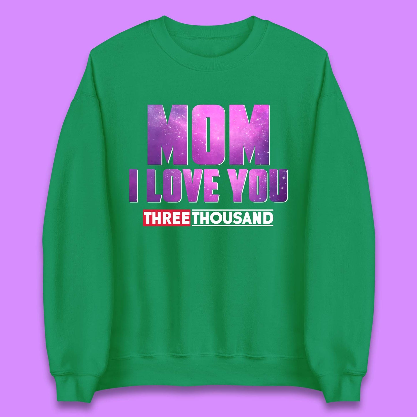 Mom I Love You Three Thousand Unisex Sweatshirt