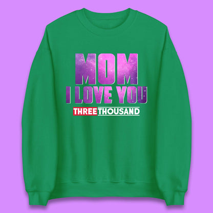 Mom I Love You Three Thousand Unisex Sweatshirt