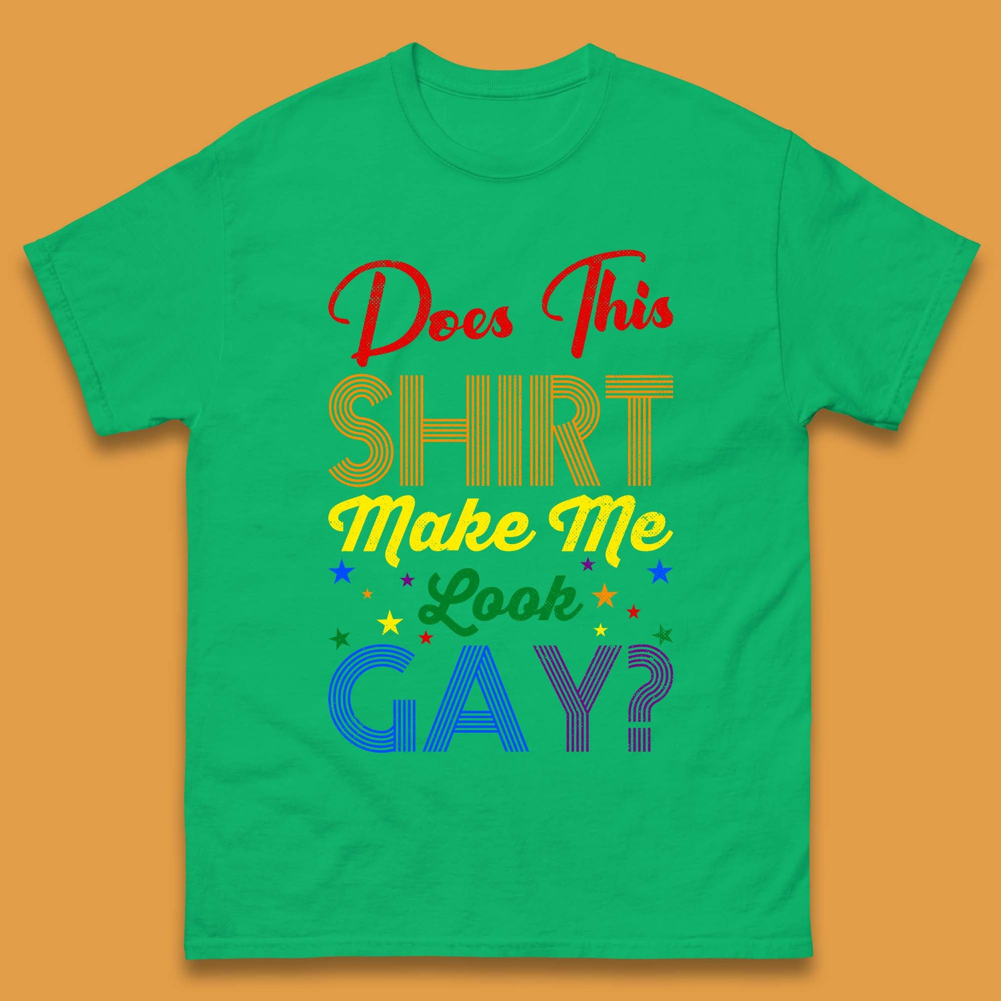 Does This Shirt Make Me Look Gay? Mens T-Shirt