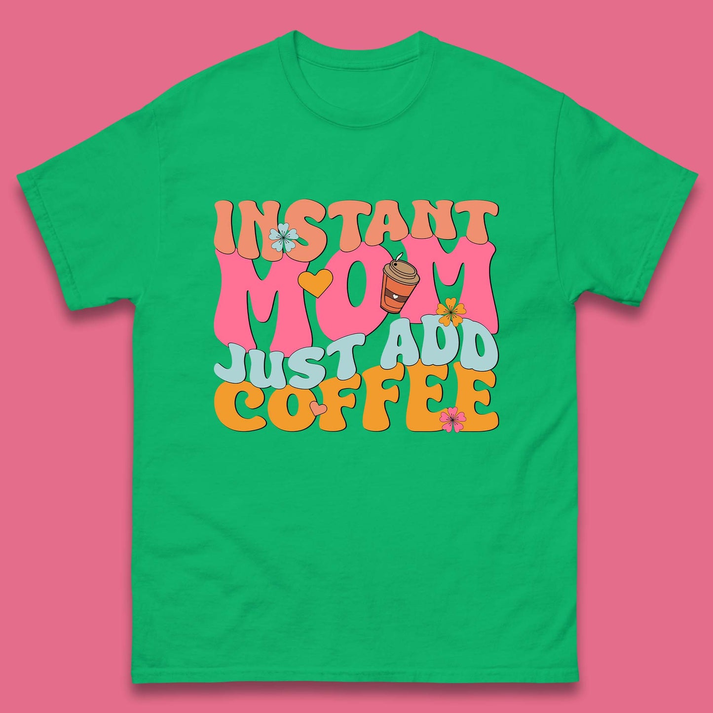 Instant Mom Just Add Coffee Mens T-Shirt