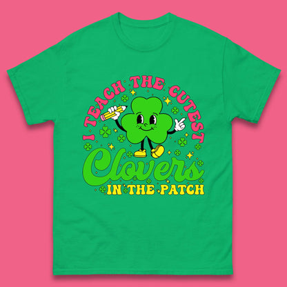 I Teach The Cutest Clovers In The Patch Mens T-Shirt