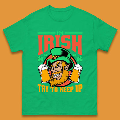 I'm Irish Try To Keep Up Mens T-Shirt