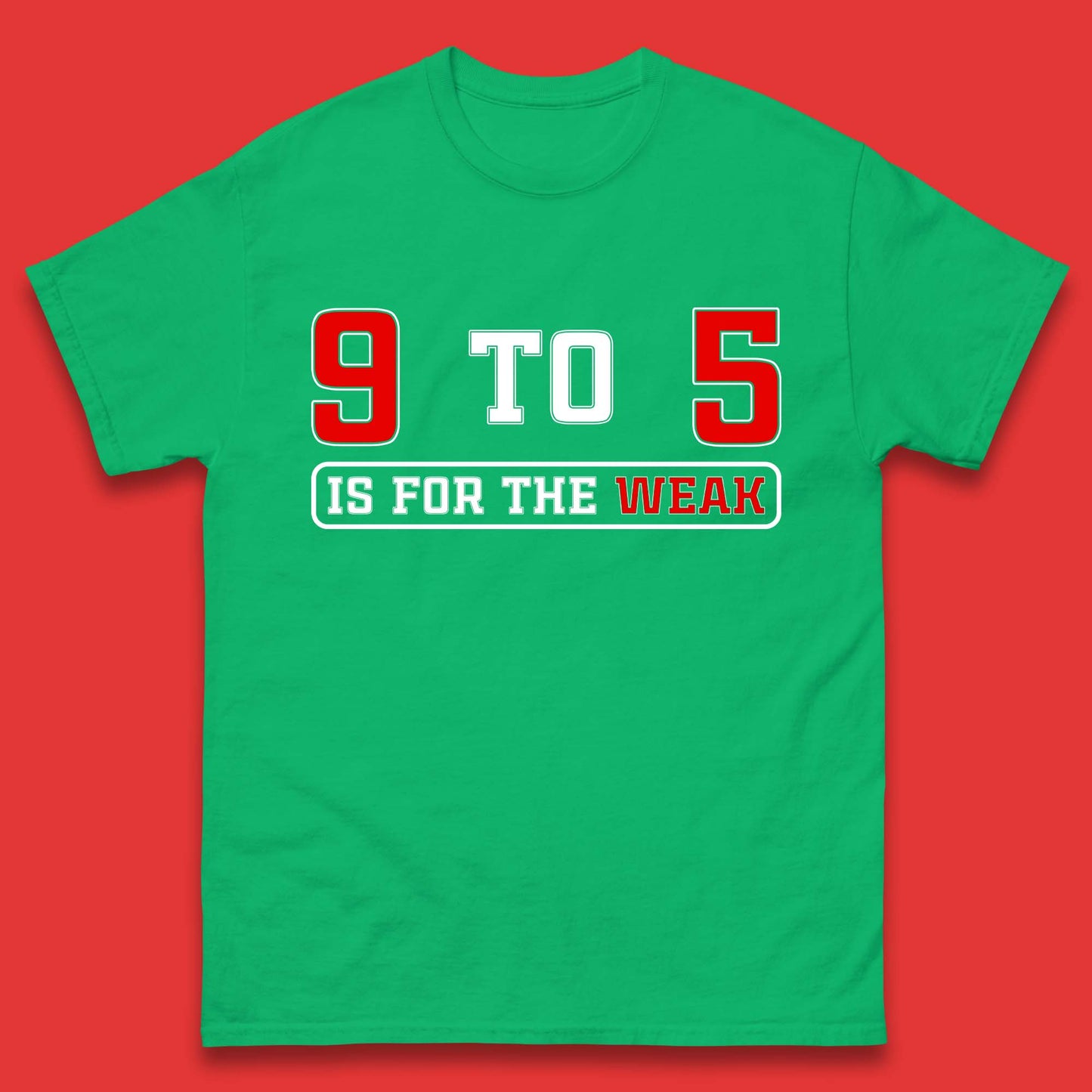 9 To 5 Is For The Weak Mens T-Shirt