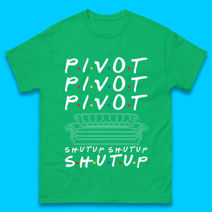 Friends Pivot Shut Up Shut Up Mens T-Shirt