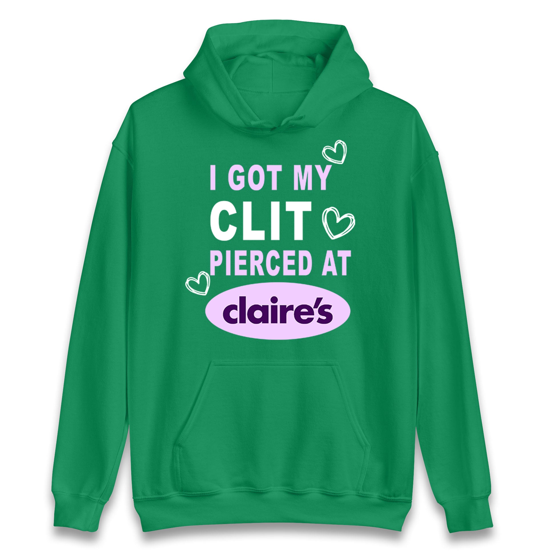 I Got My Clit Pierced At Claire's Adult Humour Hoodie