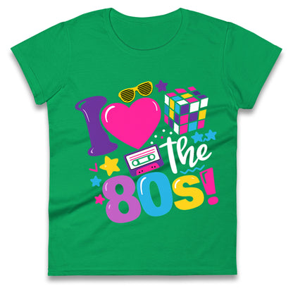 I Love The 80's Ladies T Shirt 