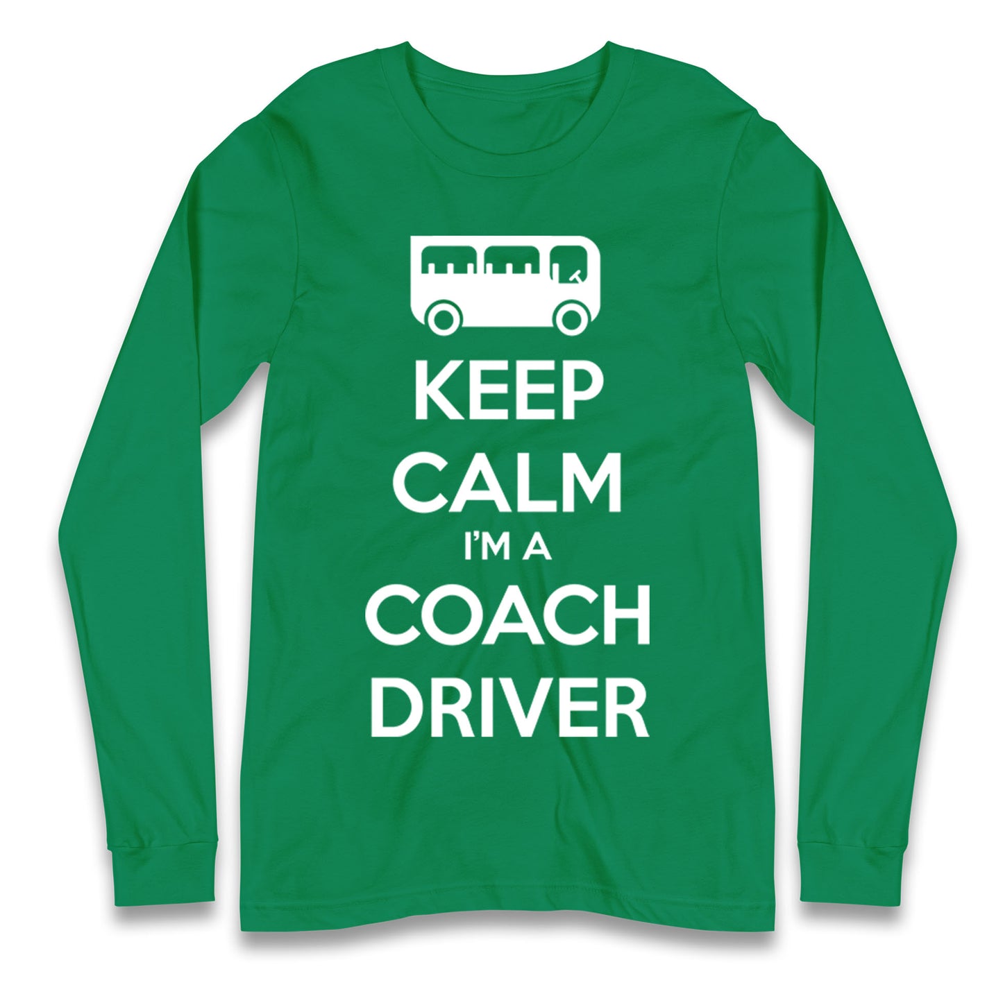 Keep Calm I’m a Coach Driver Longsleeve T Shirt