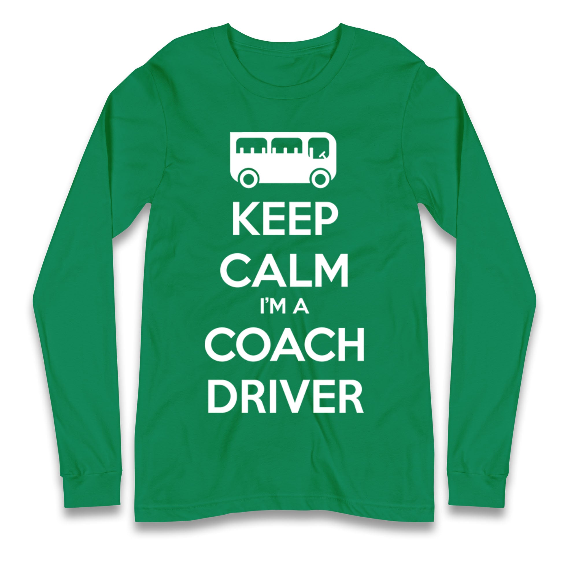 Keep Calm I’m a Coach Driver Longsleeve T Shirt