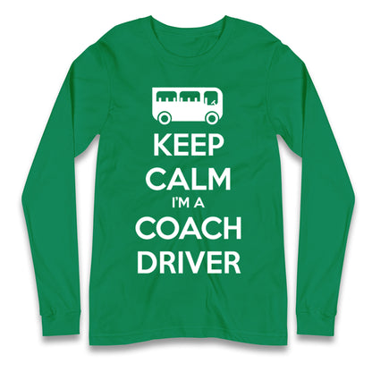Keep Calm I’m a Coach Driver Longsleeve T Shirt