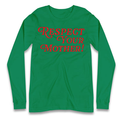 Respect Your Mother Longsleeve T Shirt