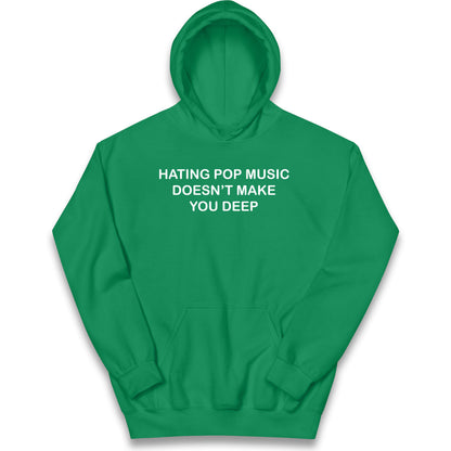 Hating Pop Music Doesn’t Make You Deep Kids Hoodie