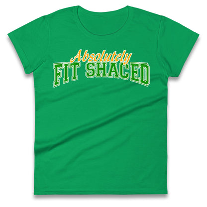 Absolutely Fit Shaced Ladies T Shirt 