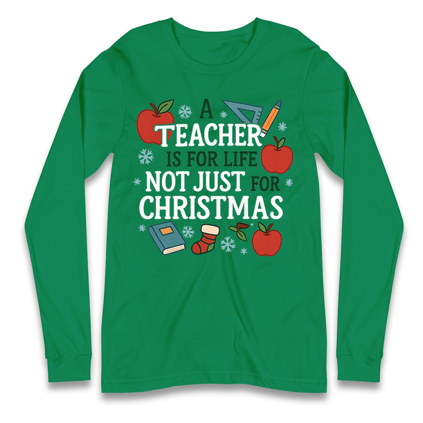 A Teacher is for Life Not Just for Christmas Long Sleeve Shirt