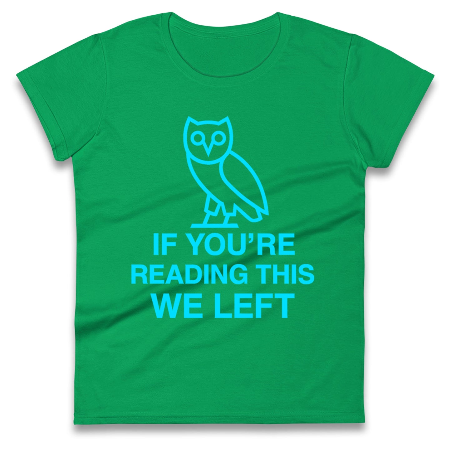 If You're Reading This We Left Ladies T Shirt