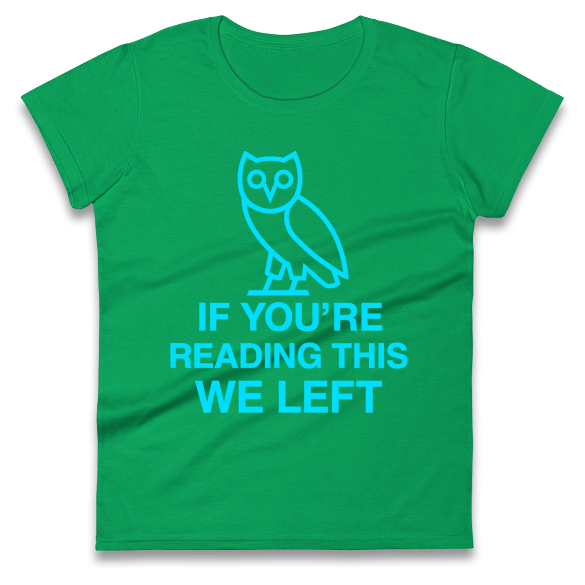 If You're Reading This We Left Ladies T Shirt