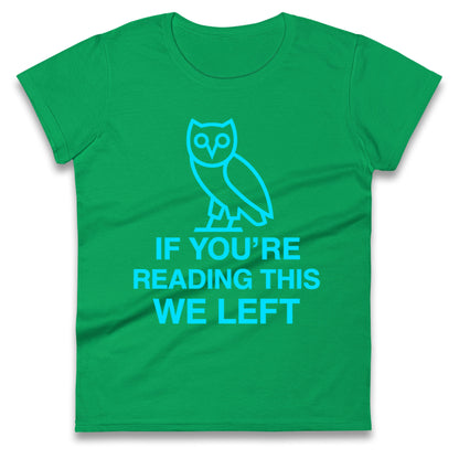 If You're Reading This We Left Ladies T Shirt